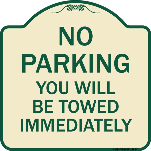 No Parking You Will Towed Immediately Heavy-Gauge Aluminum Sign, 18" x 18", TG-1818-23634